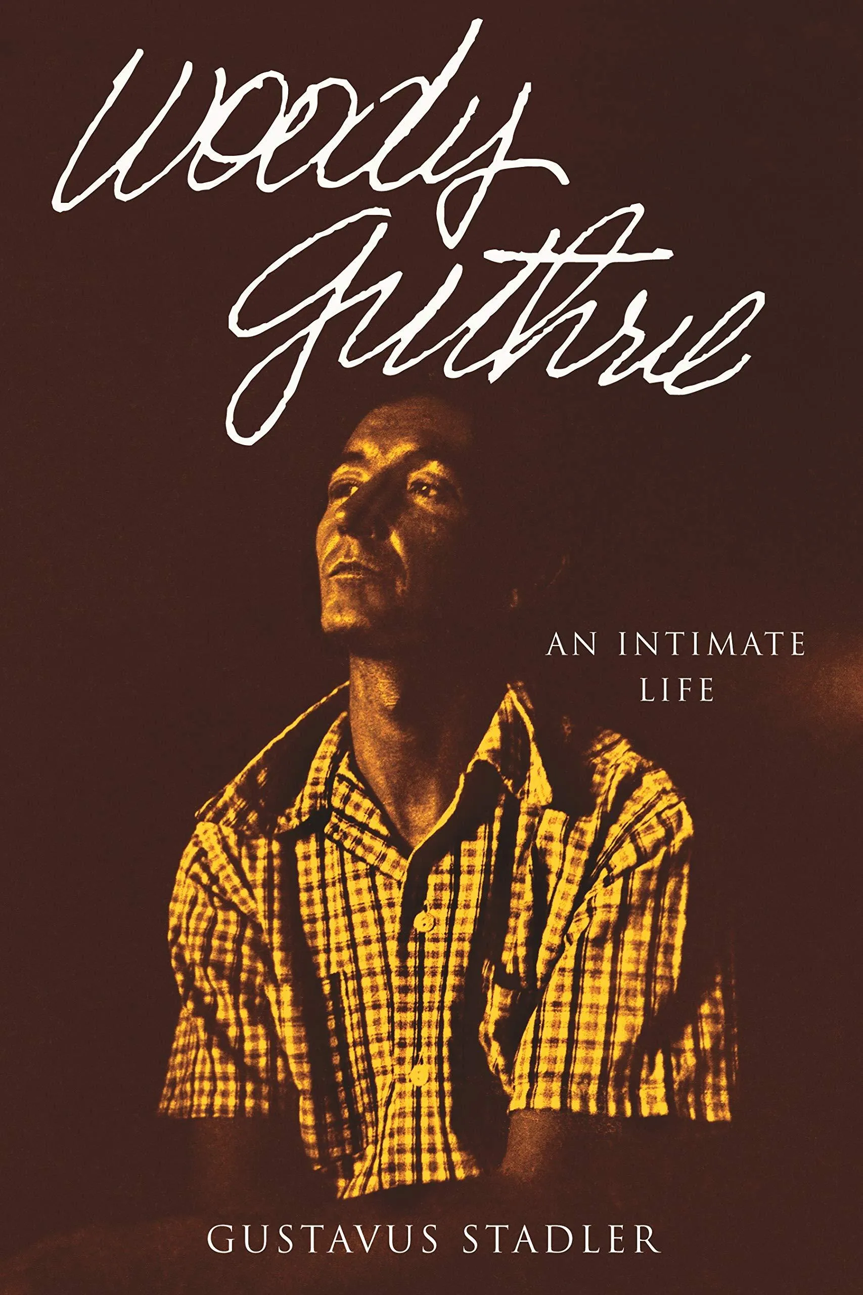 Woody Guthrie: An Intimate Life